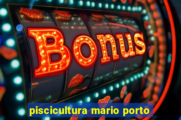 piscicultura mario porto